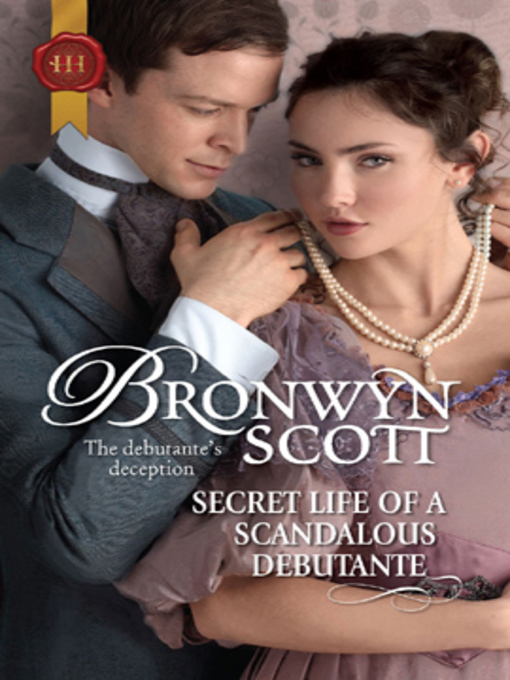 Title details for Secret Life of a Scandalous Debutante by Bronwyn Scott - Available